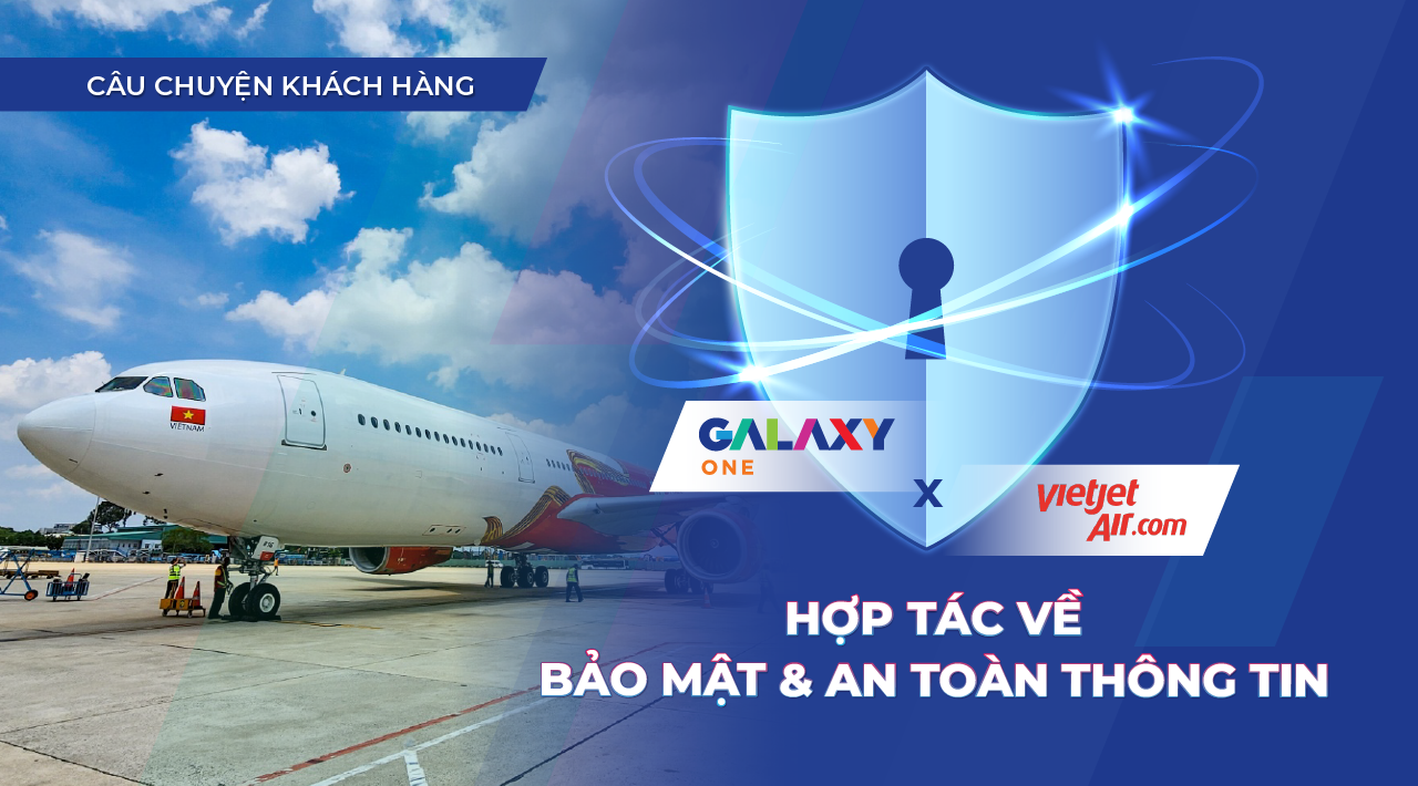 GalaxyOne và Vietjet Air Hợp tác Bảo mật và An toàn thông tin